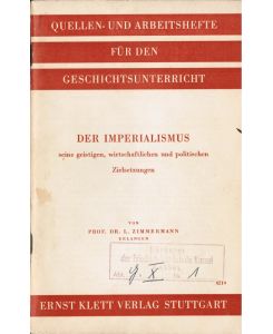 Der Imperialismus, seine geistigen, wirtschaftlichen und politischen Zielsetzungen.   - Quellen- und Arbeitshefte für den Geschichtsunterricht
