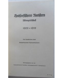 Hochseefischerei Nordstern Aktiengesellschaft, 1905 - 1955. Die Geschichte einer Bremerhavener Hochseefischerei. Herausgegeben von der Hochseefischerei Nordstern AG in Bremerhaven. [Text: Herbert Abel].