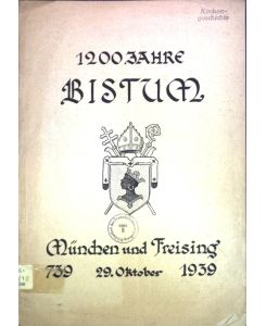 1200 Jahre Bistum München und Freising 29. Oktober 739 - 1939;