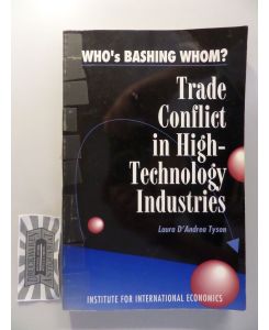 Who's Bashing Whom? - Trade Conflicts in High-Technology Industries: Trade Conflict in High-technology Industries.