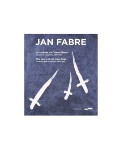 Jan Fabre The Year of the Hour Blue Drawings and Sculptures The Years of the Hour Blue. Drawings & Sculptures 1977-1992.