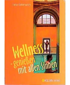 Wellness - genießen mit allen Sinnen, Verlag im Kilian