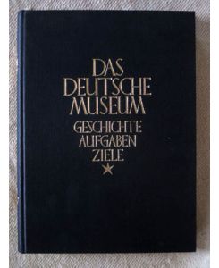 Das Deutsche Museum. Geschichte, Aufgaben, Ziele.