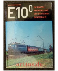 E 10. 0 : die ersten Neubauloks der Deutschen Bundesbahn.   - Bayerisches Eisenbahnmuseum e.V. / Reihe Lok-Portrait