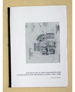 Materialien zu den Siedlungen der Schweizerischen Baugesellschaft [Zürich] 1896 - 1898.