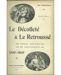 Le Décolleté & Le Retroussé. I: Trois siècles de Gavloiserie 1500 - 1800. II: Un siècle de Gavloiserie (1800).