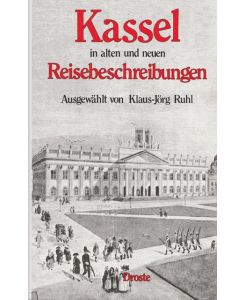 Kassel in alten und neuen Reisebschreibungen. Ausgewählt von Klaus-Jörg Ruhl.
