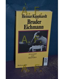 Bruder Eichmann : Schauspiel u. Materialien.   - Kipphardt, Heinar: Gesammelte Werke in Einzelausgaben, Rororo , 5716