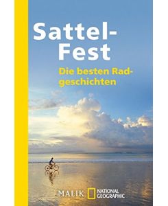 Sattel-Fest : die besten Radgeschichten.   - Bettina Feldweg (Hg.) / Malik National Geographic ; 384