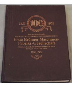 Die hundertjährige Geschichte der Ersten Brünner Maschinen-Fabriks-Gesellschaft in Brünn von 1821 bis 1921.