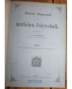 Illustrierte Monatsschrift der ärztlichen Polytechnik Herausgegeben von Dr. G. Beck Verfasser des therapeutischen Almanach 1882 (Der Illustr. Vierteljahrsschrift IV. Jahrgang)
