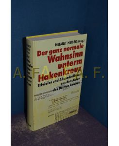 Der ganz normale Wahnsinn unterm Hakenkreuz : Triviales und Absonderliches aus den Akten des Dritten Reiches.   - Helmut Heiber (Hrsg.)