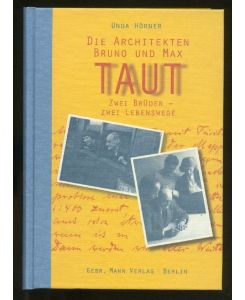 Die Architekten Bruno und Max Taut: Zwei Brüder - zwei Lebenswege. Mit s/w Abbildungen im Text und farbigen Tafeln.