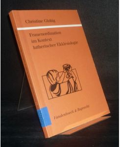 Frauenordination im Kontext lutherischer Ekklesiologie. Ein Beitrag zum ökumenischen Gespräch. [Von Christine Globig].