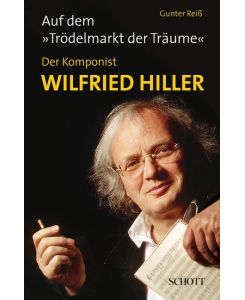 Auf dem Trödelmarkt der Träume  - Der Komponist Wildried Hiller