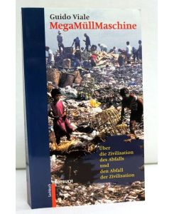 MegaMüllMaschine. Über die Zivilisation des Abfalls und den Abfall der Zivilisation.   - Aus dem Ital. von Michaela Wunderle.