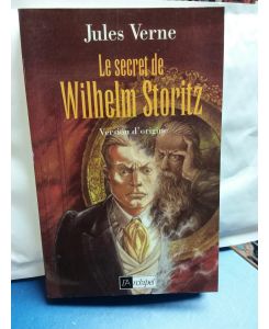 Le secret de Wilhelm Storitz : Version d'origine  - Edition presentee et annotee par Olivier Dumas