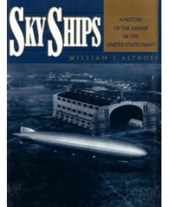 SKY SHIPS - A HISTORY OF THE AIRSHIP IN THE UNITED NAVY;