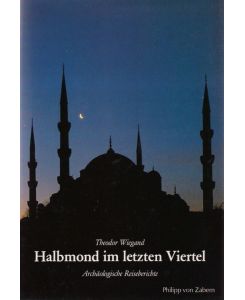 Halbmond im letzten Viertel : archäolog. Reiseberichte.   - Kulturgeschichte der antiken Welt ; Bd. 29