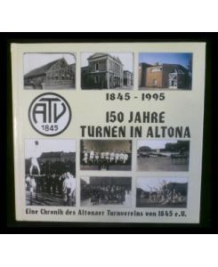 150 Jahre Turnen in Altona  - Eine Chronic des Altonaer Turnvereins von 1845 e.V.