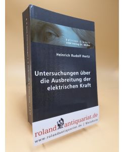 Gesammelte Werke von Heinrich Hertz, Band 1, Schriften vermischten Inhalts  - Untersuchungen über die Ausbreitung der elektrischen Kraft