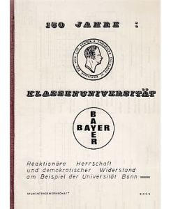150 Jahre: Klassenuniversität. Reaktionäre Herrschaft und demokratischer Widerstand am Beispiel der Universität Bonn.