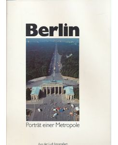 Berlin. Porträt einer Metropole und der Schlösser Potsdams aus der Luft fotografiert.   - Texte von Peter Auer. Hrsg. von Wolfgang Streubel.