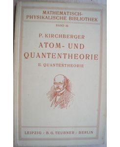 Atom- und Quantentheorie. Teil II: Quantentheorie. Mit 11 Figuren im Text. Leipzig / Berlin, Teubner, 1923. IV, 52 Seiten. kl. 8°. Original Broschur.