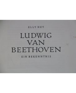 Ludwig van Beethoven. Ein Bekenntnis.