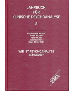 Wie ist Psychoanalyse lehrbar?  - Mit Claus-Dieter Rath. Jahrbuch für klinische Psychoanalyse Bd. 8.