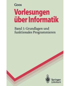 Vorlesungen über Informatik: Band 1: Grundlagen und funktionales Programmieren (Springer-Lehrbuch)