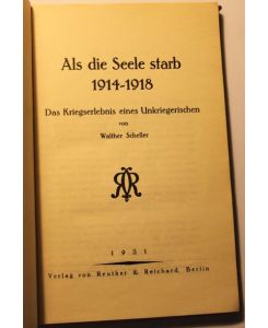 Als die Seele starb 1914-1918 Das Kriegserlebnis eines Unkriegerischen von Walther Scheller