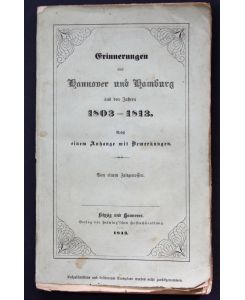 Erinnerungen aus Hannover und Hamburg aus den Jahren 1803-1813. Nebst einem Anhange mit Bemerkungen. Von einem Zeitgenossen.