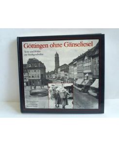 Göttingen ohne Gänseliesel. Texte und Bilder zur Stadtgeschichte