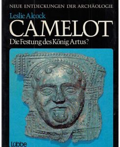 Camelot : die Festung d. König Artus? Ausgrabungen in Cadbury Castle 1966 - 1970.   - Neue Entdeckungen der Archäologie.