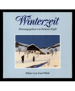 Winterzeit. Herausgegeben von Helmut Zöpfl. Bilder von Josef Wahl (Widmung u. SIGNATUR von Josef Wahl)