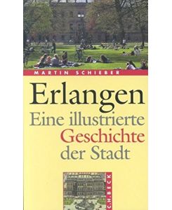Erlangen. Eine illustrierte Geschichte der Stadt.