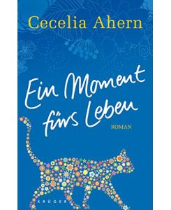 Ein Moment fürs Leben : Roman.   - Cecelia Ahern. Aus dem Engl. von Christine Strüh