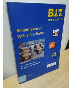 Bibliotheken im Web 2. 0 Zeitalter : Herausforderungen, Perspektiven und Visionen.   - von Ronald Kaiser / BIT online / Innovativ ; Bd. 20