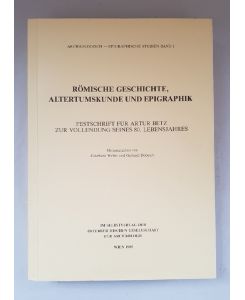 Römische Geschichte, Altertumskunde und Epigraphik. Festschrift für Artur Betz zur Vollendung seines 80. Lebensjahres.