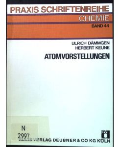 Atomvorstellungen: Schulexperimente und Aufgaben.   - Praxis-Schriftenreihe / Abteilung Chemie ; Bd. 44