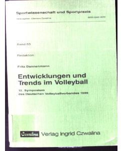 Entwicklungen und Trends im Volleyball.   - Deutscher Volleyball-Verband: Symposium des Deutschen Volleyballverbandes ; 12. 1986; Sportwissenschaft und Sportpraxis ; Bd. 63
