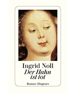 Der Hahn ist tot : Roman.   - Ingrid Noll / Diogenes-Taschenbuch ; 22575