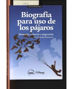 Biografía para uso de los pájaros.   - Memoria, infancia y migración.