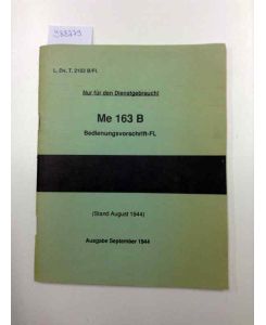 Me 163 B Bedienungsvorschrift-FL (Stand August 1944) [Faksimile von 1991]
