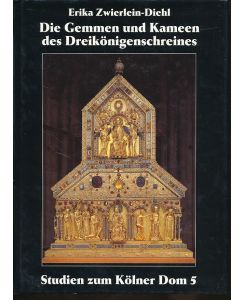 Die Gemmen und Kameen des Dreikönigenschreines  - Der Dreikönigenschrein im Kölner Dom. Teilbd. 1.1. Studien zum Kölner Dom 5.
