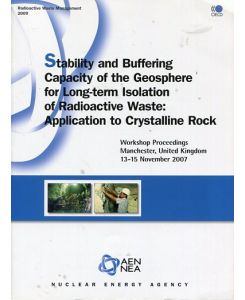 Stability and Buffering Capacit of the Geosphere for Long-term Isolation of Radioactive Waste: Application to Crystalline Rock  - Workshop Proceedings Manchester, United Kingodm 13-15 November 2007
