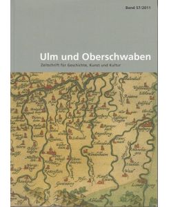 Ulm und Oberschwaben. Zeitschrift für Geschichte, Kunst und Kultur. Band 57 / 2011.