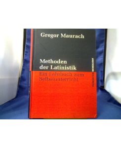 Methoden der Latinistik : ein Lehrbuch zum Selbstunterricht.   - Gregor Maurach