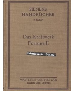 Das Kraftwerk Fortuna II. Monographie eines Dampfkraftwerks in systematischer. Darstellung.   - Siemens-Handbücher Bd. 5.